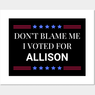 Don't Blame Me I Voted For Allison Posters and Art